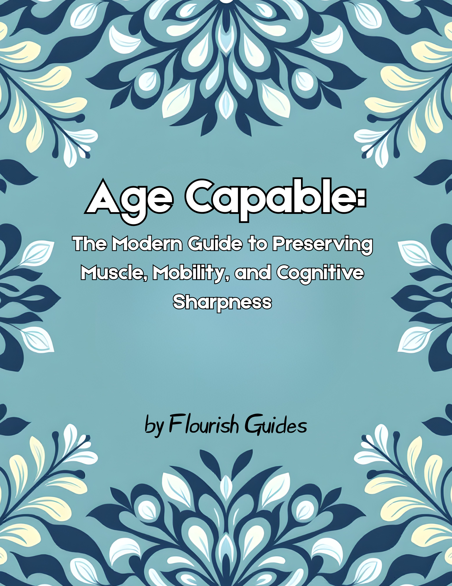 Age Capable: The Modern Guide to Preserving Muscle, Mobility, and Cognitive Sharpness